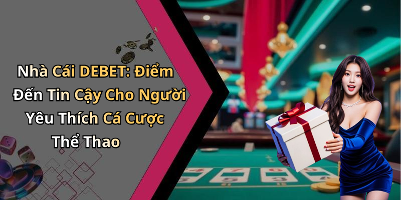 the-thao-debet-kham-pha-the-gioi-giai-tri-dinh-cao-ngay-hom-nay-1036