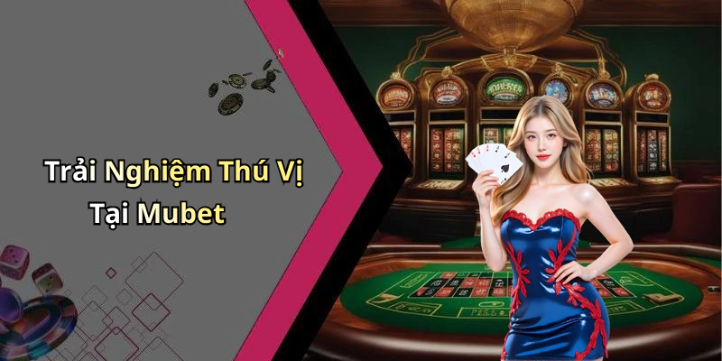 mubet-kham-pha-the-gioi-giai-tri-truc-tuyen-dang-cho-doi-1092