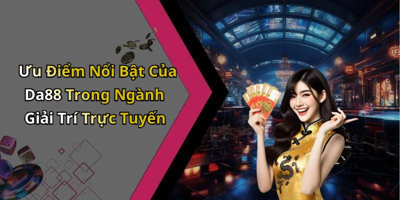 da88-kham-pha-the-gioi-giai-tri-truc-tuyen-hap-dan-nhat-1115