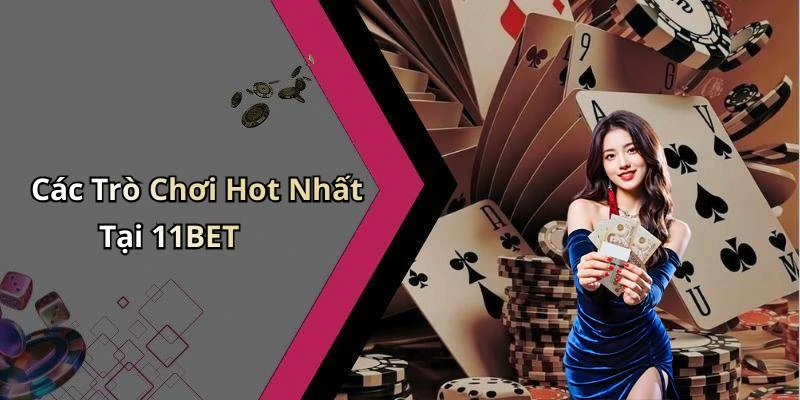 11bet-kham-pha-the-gioi-giai-tri-dinh-cao-cung-nhung-tro-choi-hap-dan-1150