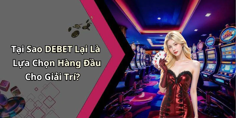 debet-kham-pha-the-gioi-giai-tri-truc-tuyen-hap-dan-nhat-ngay-nay-1207
