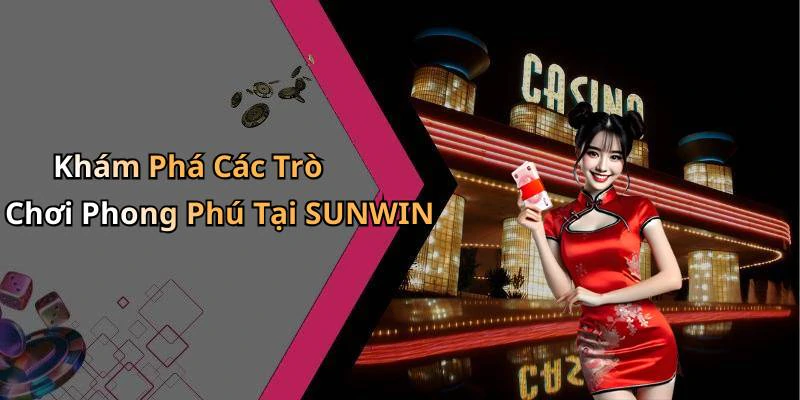 sunwin-kham-pha-the-gioi-giai-tri-truc-tuyen-day-cuon-hut-1211