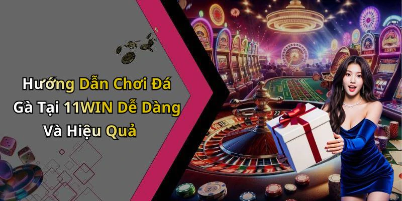 da-ga-11win-trai-nghiem-giai-tri-dinh-cao-trong-the-gioi-da-ga-online-1238