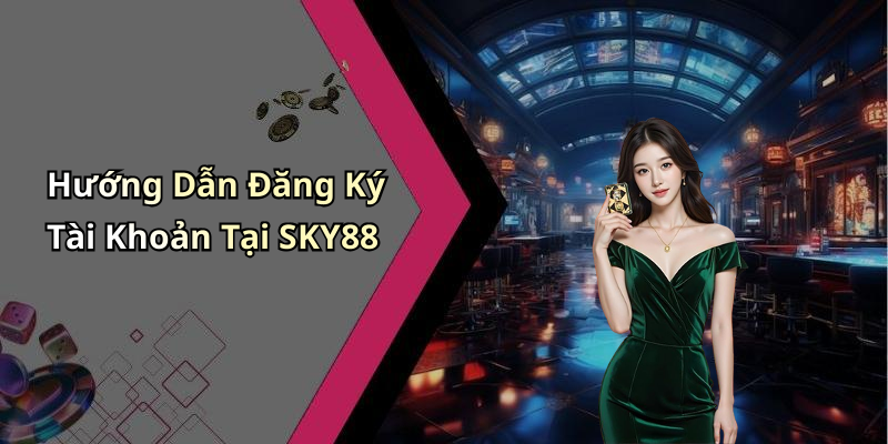 Hướng Dẫn Đăng Ký Tài Khoản Tại SKY88