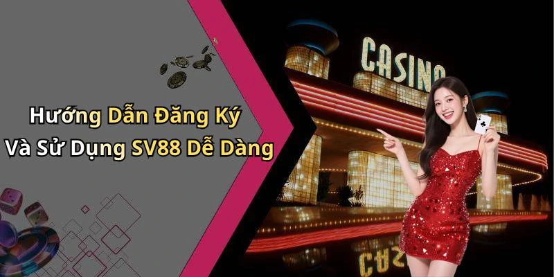 Hướng Dẫn Đăng Ký Và Sử Dụng SV88 Dễ Dàng