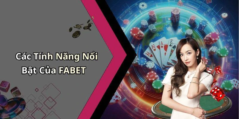 Các Tính Năng Nổi Bật Của FABET