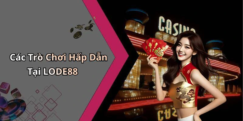 Các Trò Chơi Hấp Dẫn Tại LODE88