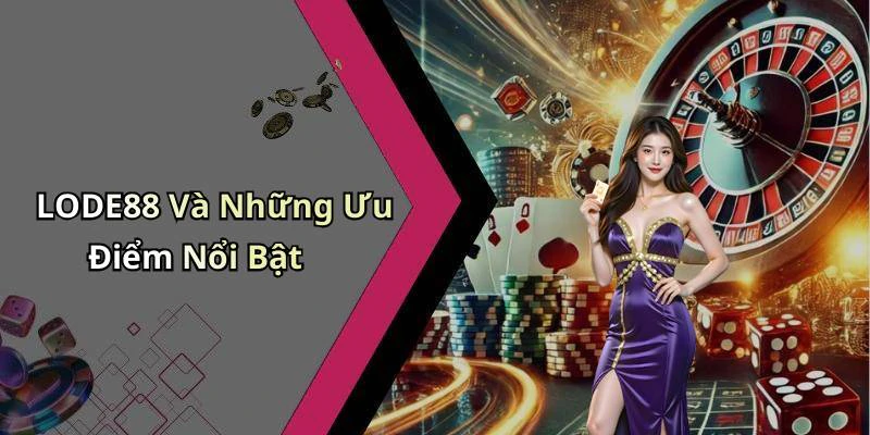 LODE88 Và Những Ưu Điểm Nổi Bật