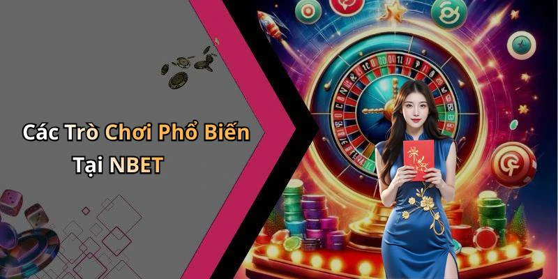 Các Trò Chơi Phổ Biến Tại NBET