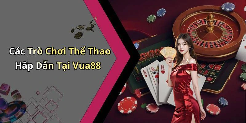 Các Trò Chơi Thể Thao Hấp Dẫn Tại Vua88